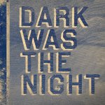 Dark Was The Night Cover